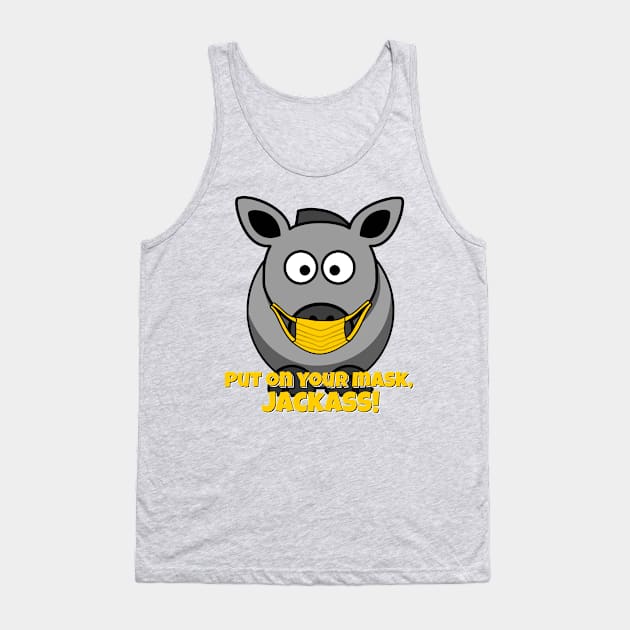 Put on Your Mask, Jackass! Tank Top by dutchlovedesign